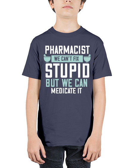 pharmacist we cant fix stupid but we can medicate it 1311# - pharmacist - Youth Tee Unisex