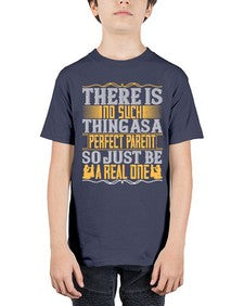there is no such thing as a perfect parent so just be a real one 607# - parents day - Youth Tee Unisex