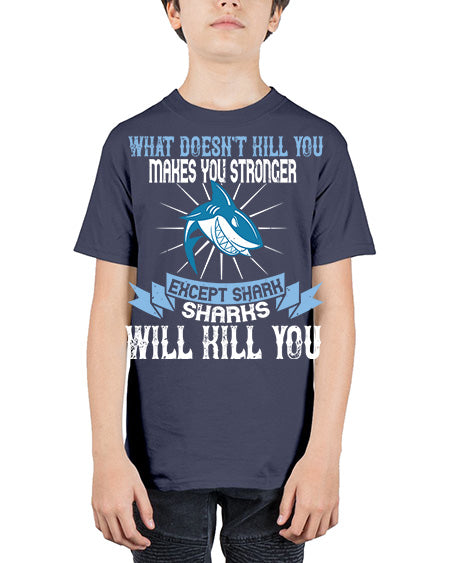 what doesnt kill you makes you stronger except shark sharks will kill you Style 4# - shark-fish - Youth Tee Unisex