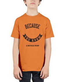 Because you know I cant work a bicycle pump 5# - bicycle - Youth Tee Unisex