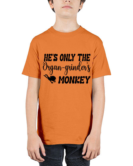 Hes only the organgrinders monkey  - monkey - Youth Tee Unisex