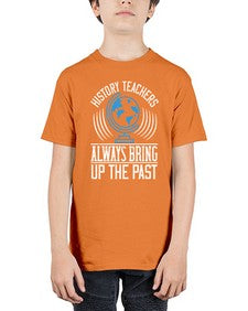 History Teachers Always Bring Up The Past Style 837# - teacher - Youth Tee Unisex