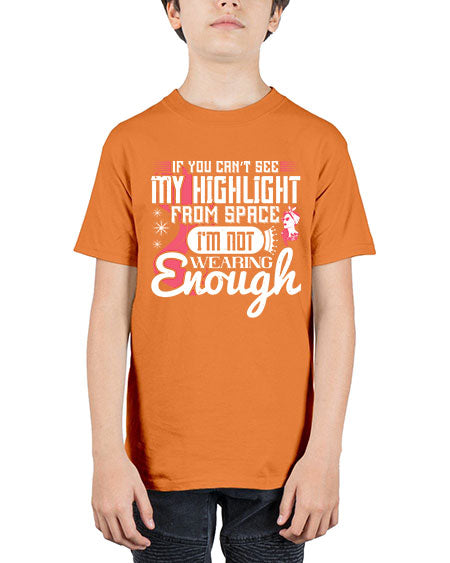 If you can’t see my highlight from space Im not wearing enough Style 204# - beauty - fashion - Youth Tee Unisex