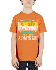 If you do what you always did you will get what you always got Style 36# - motivation - Youth Tee Unisex
