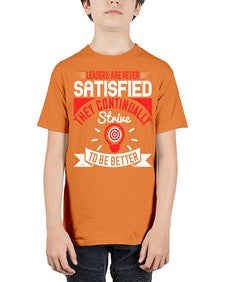 Leaders Are Never Satisfied They Continually Strive To Be Better Style 31# - motivation - Youth Tee Unisex