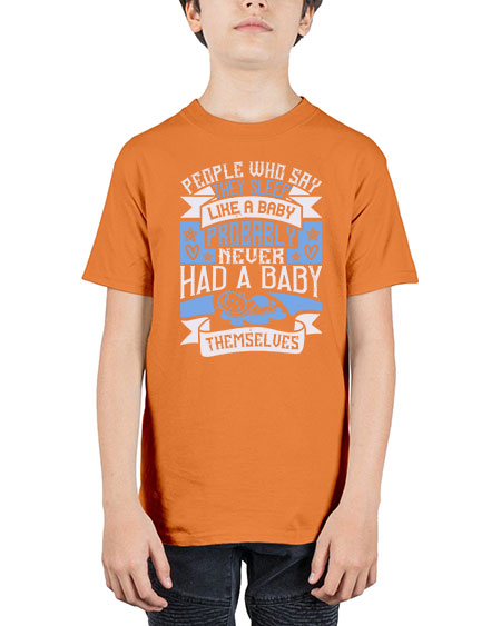 People who say they sleep like a baby probably never had a baby themselves Style 428# - baby - Youth Tee Unisex