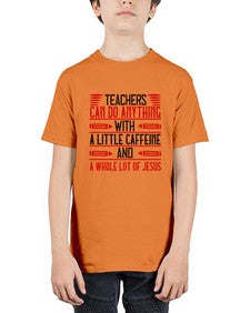 Teachers Can Do Anything With A Little Caffeine And A Whole Lot Of Jesus Style 1472# - teacher - Youth Tee Unisex