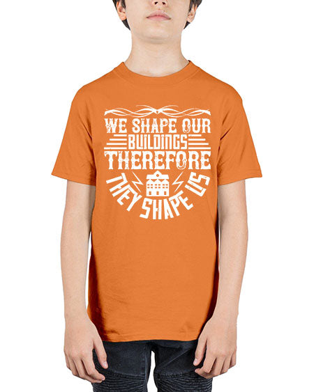 We shape our building therefore they shape us Style 467# - architect - Youth Tee Unisex