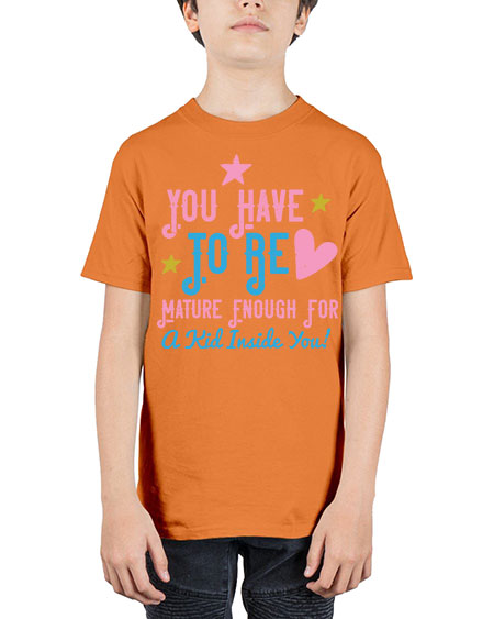 You Have To Be Mature Enough For A Kid Inside You Style 244# - kids - Youth Tee Unisex