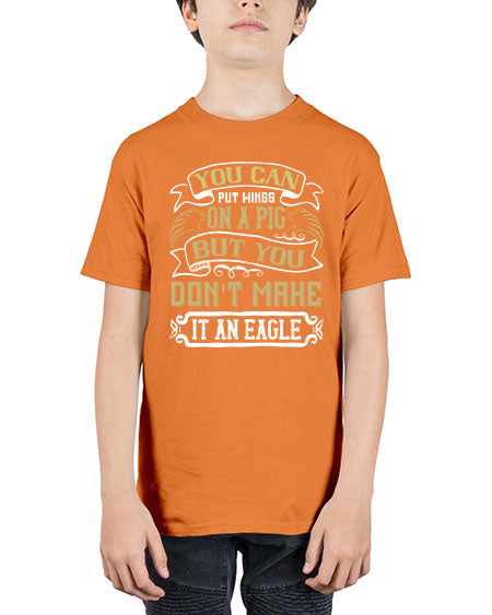 You can put wings on a pig but you dont make it an eagle Style 7# - pig - Youth Tee Unisex