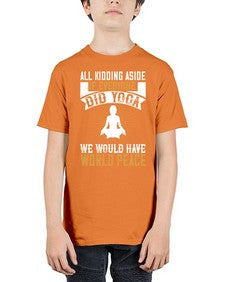 all kidding aside if everyone did yoga we would have world peace  105# - yoga - Youth Tee Unisex