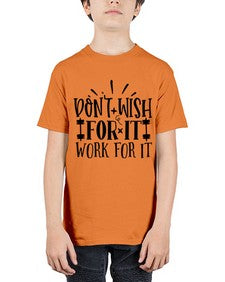 dont wish for it work for it Style 121# - motivation - Youth Tee Unisex