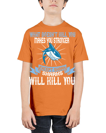 what doesnt kill you makes you stronger except shark sharks will kill you Style 4# - shark-fish - Youth Tee Unisex