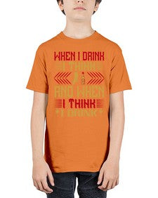 when i drink i think and when i think i drink 463# - drinking - Youth Tee Unisex