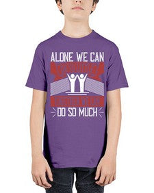 Alone we can do so little together we can do so much Style 37# - volunteer - Youth Tee Unisex