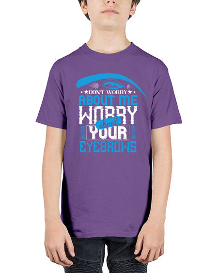 Don’t worry about me worry about your eyebrows Style 227# - beauty - fashion - Youth Tee Unisex