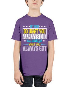 If you do what you always did you will get what you always got Style 36# - motivation - Youth Tee Unisex