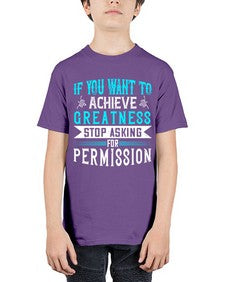 If you want to achieve greatness stop asking for permission Style 35# - motivation - Youth Tee Unisex