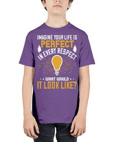 Imagine Your Life Is Perfect In Every Respect What Would It Look Like Style 34# - motivation - Youth Tee Unisex