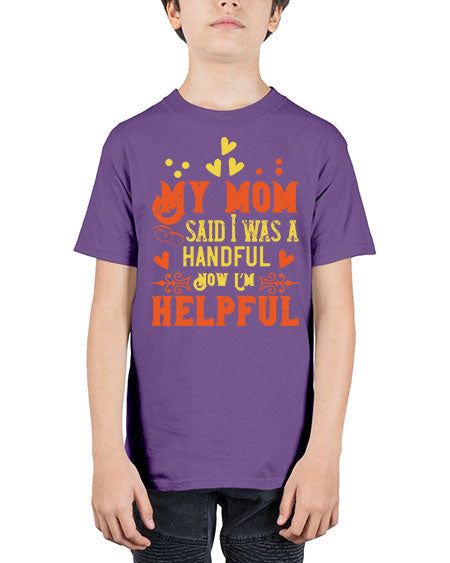 My mom said I was a handful Now I’m helpful Style 158# - kids - Youth Tee Unisex