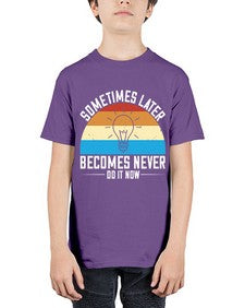 Sometimes later becomes never Do it now Style 24# - motivation - Youth Tee Unisex