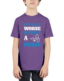 Wed all be worse without a nurse Style 1626# - nurse - Youth Tee Unisex