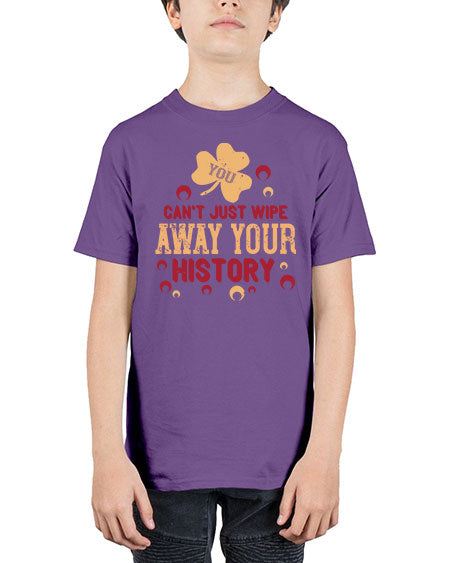 You cant just wipe away your history Style 243# - kids - Youth Tee Unisex