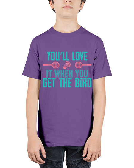 You’ll love it when you get the bird 1733# - badminton - Youth Tee Unisex