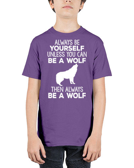 always be wourself unless you can be a wolf - wolf - Youth Tee Unisex