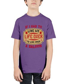 if i had to live my life over id live over a saloon 256# - drinking - Youth Tee Unisex