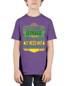mothers love is peace it need not be acquired it need not be deserved 438# - parents day - Youth Tee Unisex