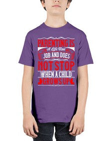 parenting is a life time job and does not stop when a child grows up 530# - parents day - Youth Tee Unisex