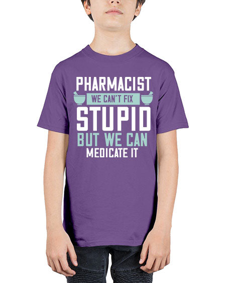 pharmacist we cant fix stupid but we can medicate it 1311# - pharmacist - Youth Tee Unisex
