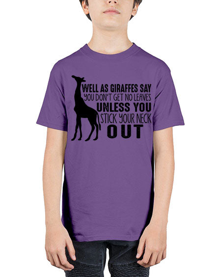 well as giraffes say you dont get no leaves unless you stick your neck out - giraffee - Youth Tee Unisex
