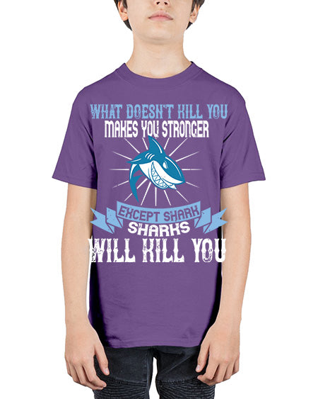 what doesnt kill you makes you stronger except shark sharks will kill you Style 4# - shark-fish - Youth Tee Unisex