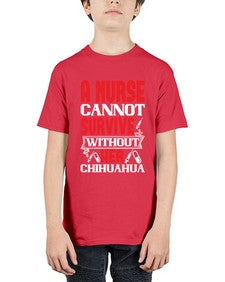 A nurse cannot survive without her chihuahua Style 16# - nurse - Youth Tee Unisex