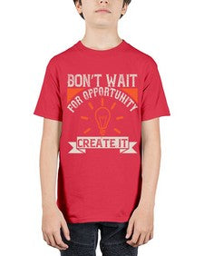 Don’t wait for opportunity Create it Style 44# - motivation - Youth Tee Unisex
