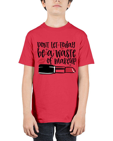Dont let today be a waste of makeup design Style 239# - beauty - fashion - Youth Tee Unisex