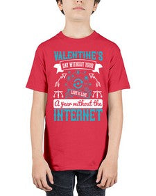 Valentines day without your love is like a year without the Internet 44# - internet - Youth Tee Unisex