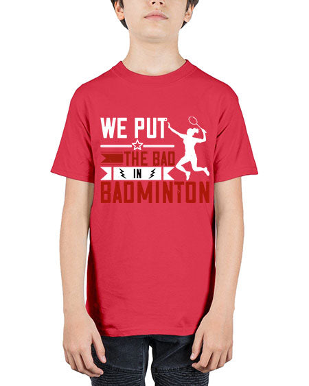 We put the bad in badminton 1772# - badminton - Youth Tee Unisex