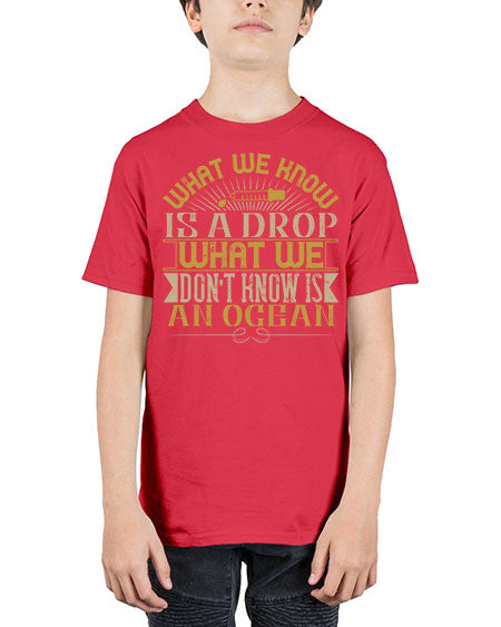 What we know is a drop what we dont know is an ocean 298# - general science - Youth Tee Unisex