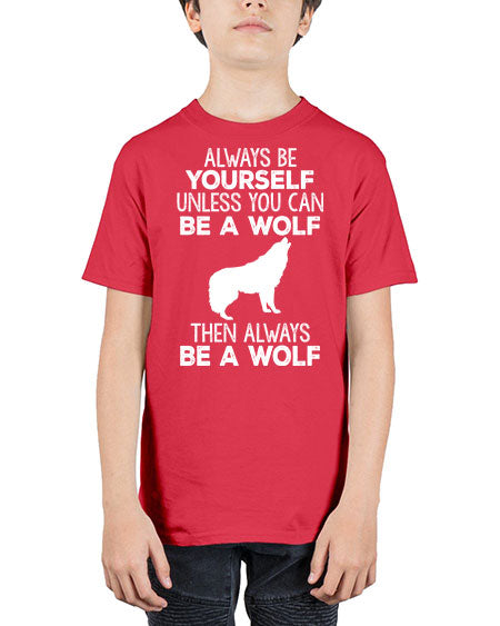 always be wourself unless you can be a wolf - wolf - Youth Tee Unisex