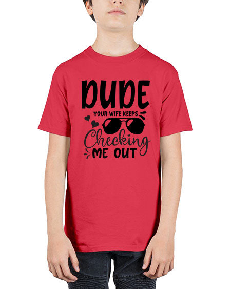 dude your wife keeps cheeking me out Style 72# - baby - Youth Tee Unisex