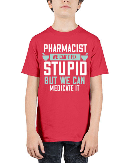 pharmacist we cant fix stupid but we can medicate it 1311# - pharmacist - Youth Tee Unisex