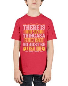 there is no such thing as a perfect parent so just be a real one 607# - parents day - Youth Tee Unisex