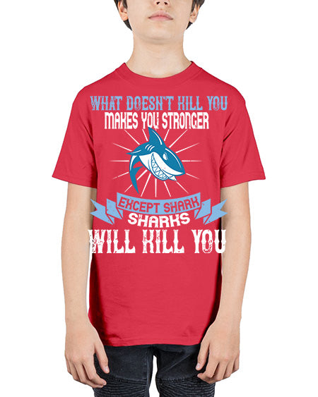 what doesnt kill you makes you stronger except shark sharks will kill you Style 4# - shark-fish - Youth Tee Unisex
