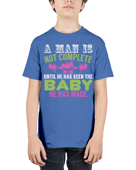 A man is not complete until he has seen the baby Style 12# - baby - Youth Tee Unisex