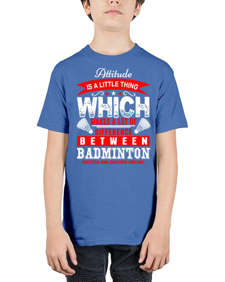 Attitude  is a thing that makes alot of difference 1453# - badminton - Youth Tee Unisex