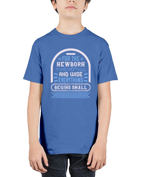 For the newborn and wise everything begins small Style 310# - baby - Youth Tee Unisex