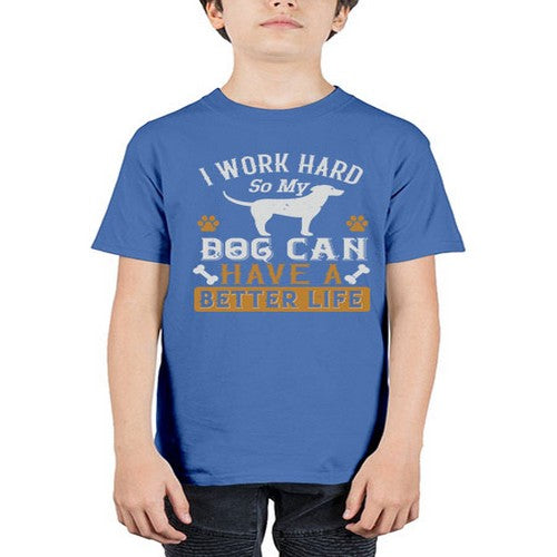 I Wark Hard So My Dog Can Have A Better Life Style 187# - dogs - Youth Tee Unisex